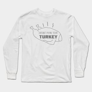 Just Here for the Turkey Long Sleeve T-Shirt